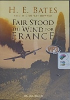 Fair Stood the Wind for France written by H.E. Bates performed by Geoffrey Howard on MP3 CD (Unabridged)